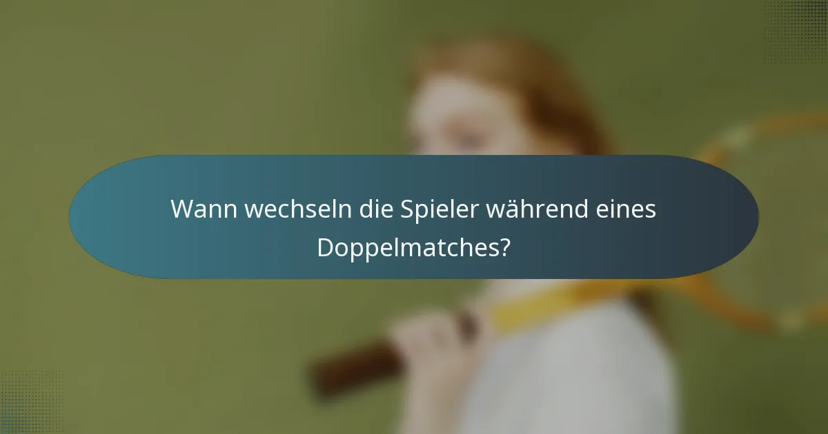 Wann wechseln die Spieler während eines Doppelmatches?