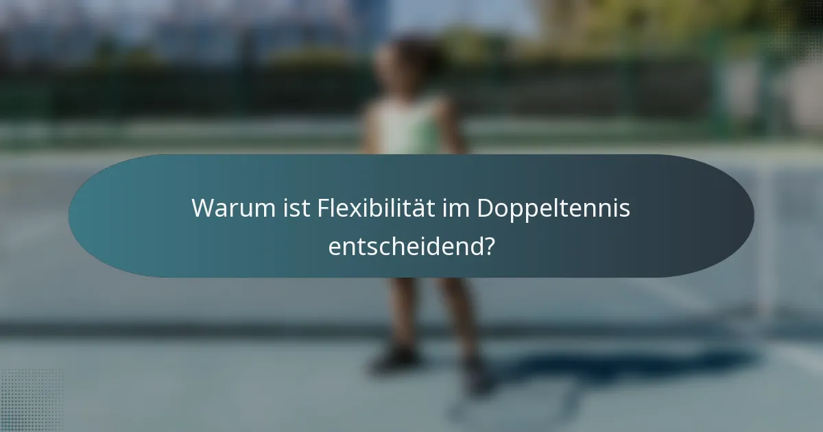 Warum ist Flexibilität im Doppeltennis entscheidend?