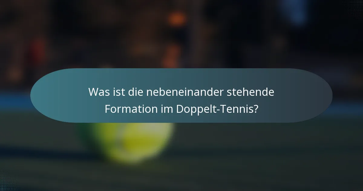 Was ist die nebeneinander stehende Formation im Doppelt-Tennis?