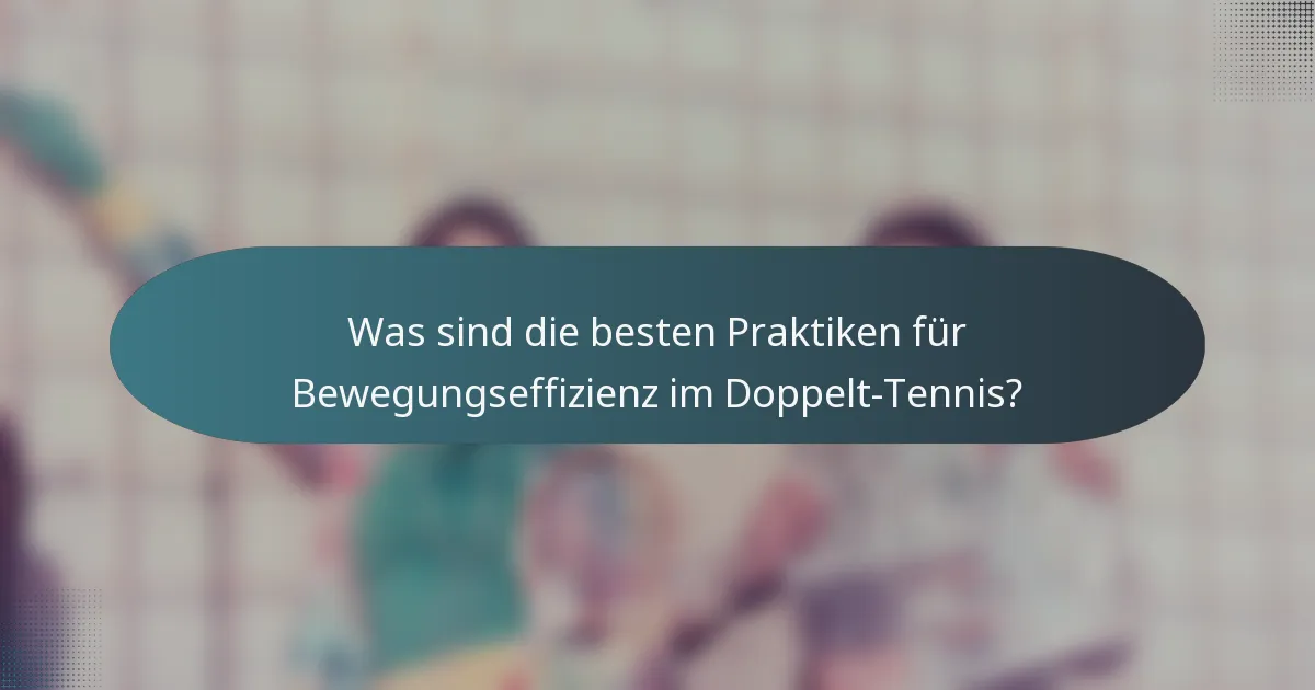 Was sind die besten Praktiken für Bewegungseffizienz im Doppelt-Tennis?