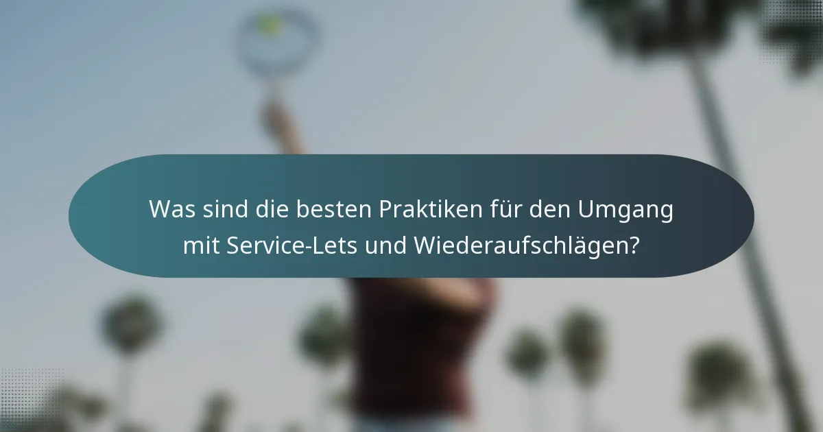 Was sind die besten Praktiken für den Umgang mit Service-Lets und Wiederaufschlägen?