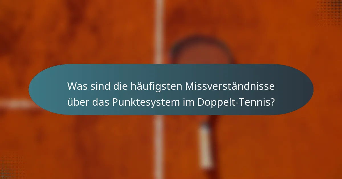 Was sind die häufigsten Missverständnisse über das Punktesystem im Doppelt-Tennis?