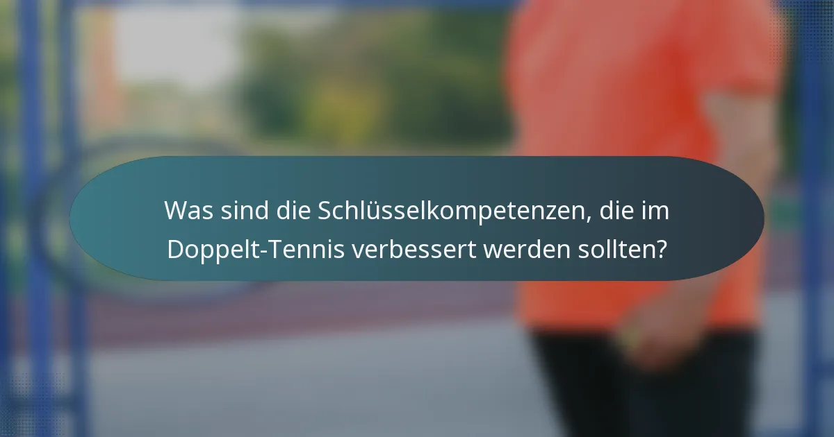 Was sind die Schlüsselkompetenzen, die im Doppelt-Tennis verbessert werden sollten?