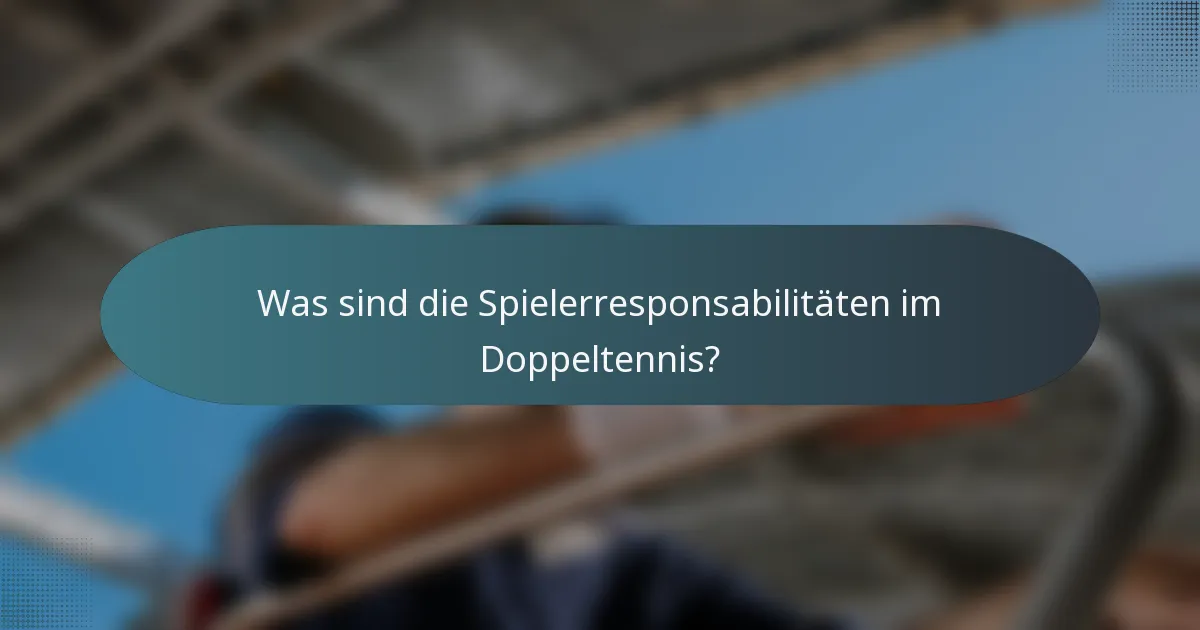 Was sind die Spielerresponsabilitäten im Doppeltennis?