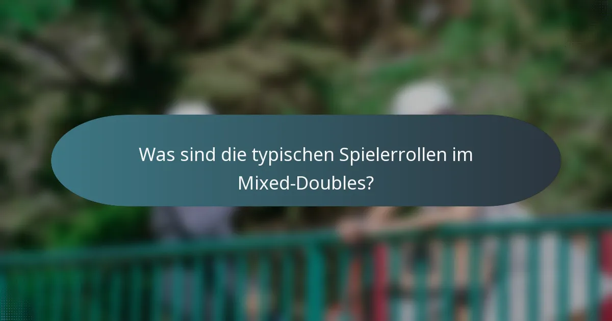 Was sind die typischen Spielerrollen im Mixed-Doubles?
