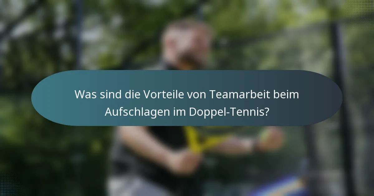 Was sind die Vorteile von Teamarbeit beim Aufschlagen im Doppel-Tennis?