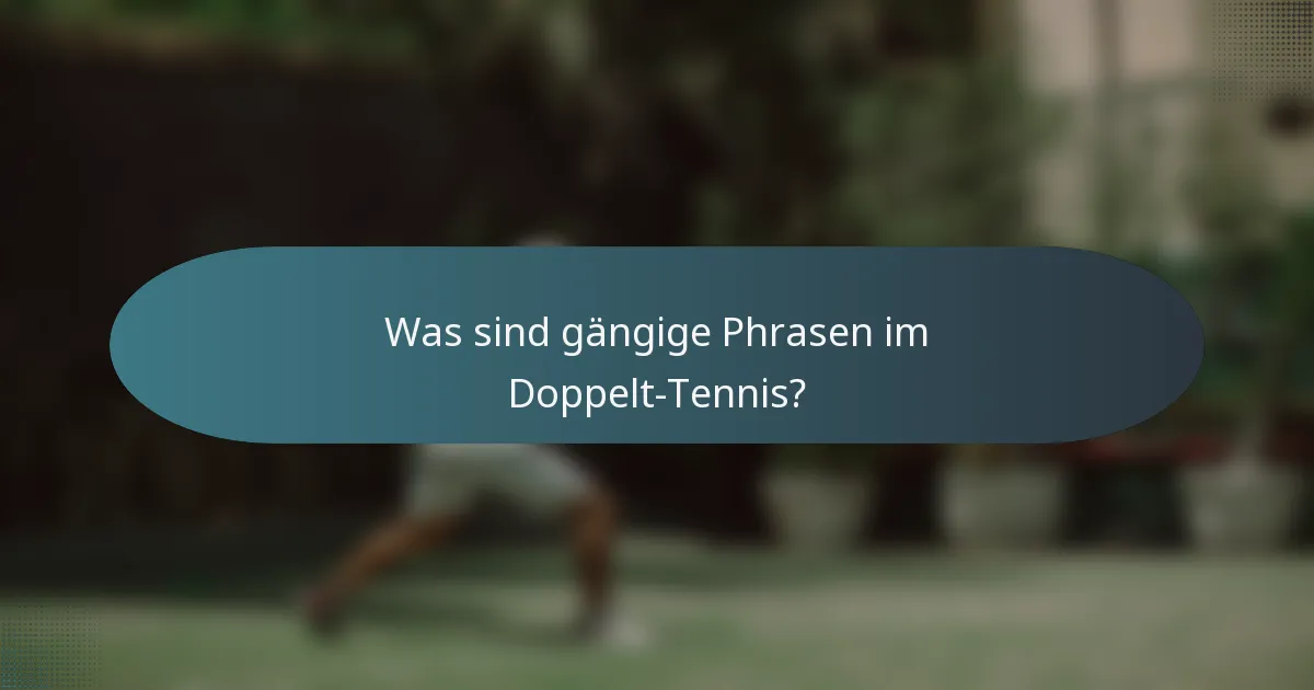Was sind gängige Phrasen im Doppelt-Tennis?