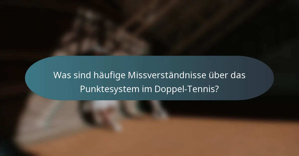 Was sind häufige Missverständnisse über das Punktesystem im Doppel-Tennis?