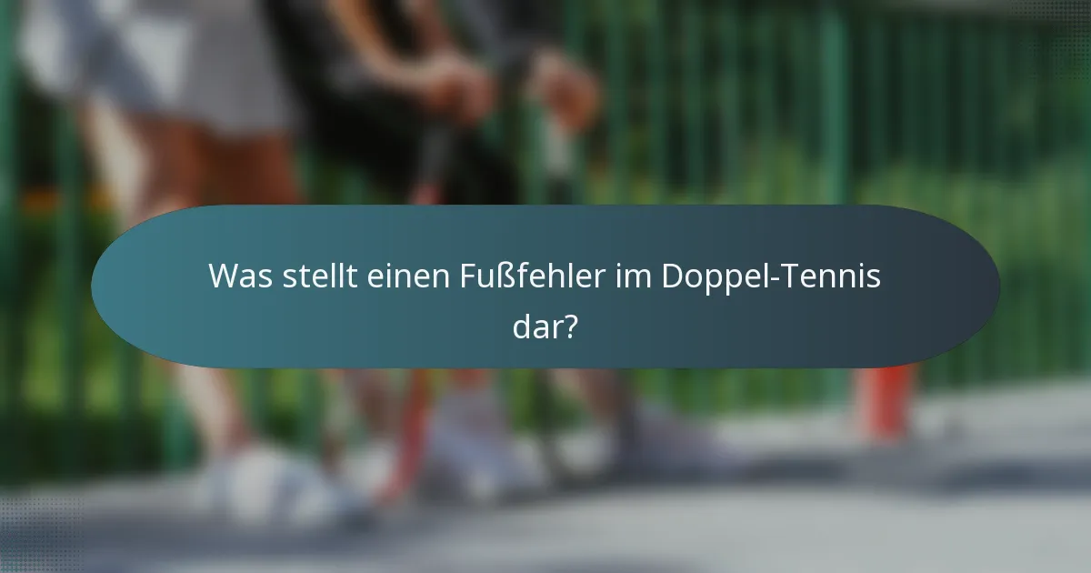Was stellt einen Fußfehler im Doppel-Tennis dar?