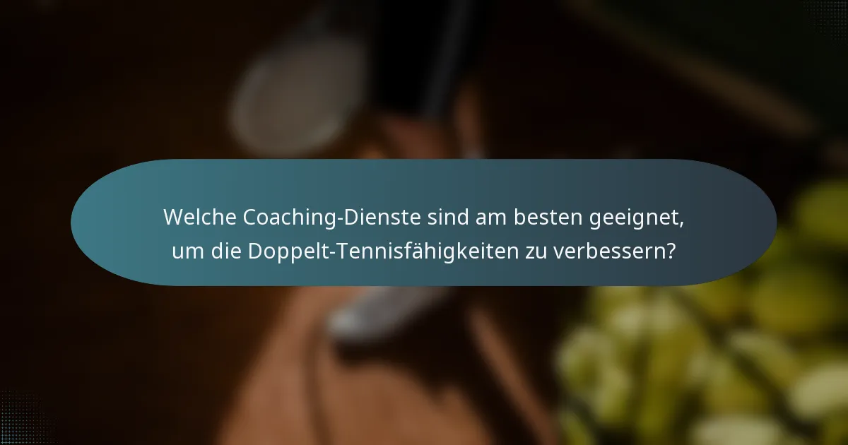 Welche Coaching-Dienste sind am besten geeignet, um die Doppelt-Tennisfähigkeiten zu verbessern?