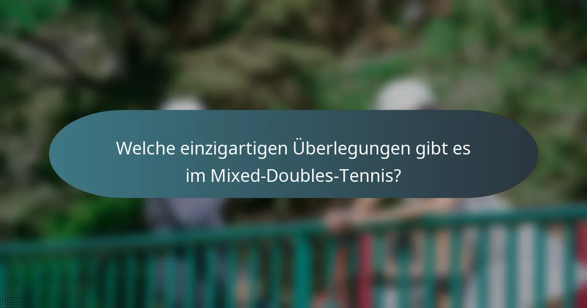 Welche einzigartigen Überlegungen gibt es im Mixed-Doubles-Tennis?
