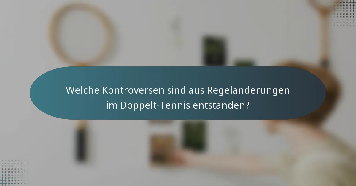 Welche Kontroversen sind aus Regeländerungen im Doppelt-Tennis entstanden?