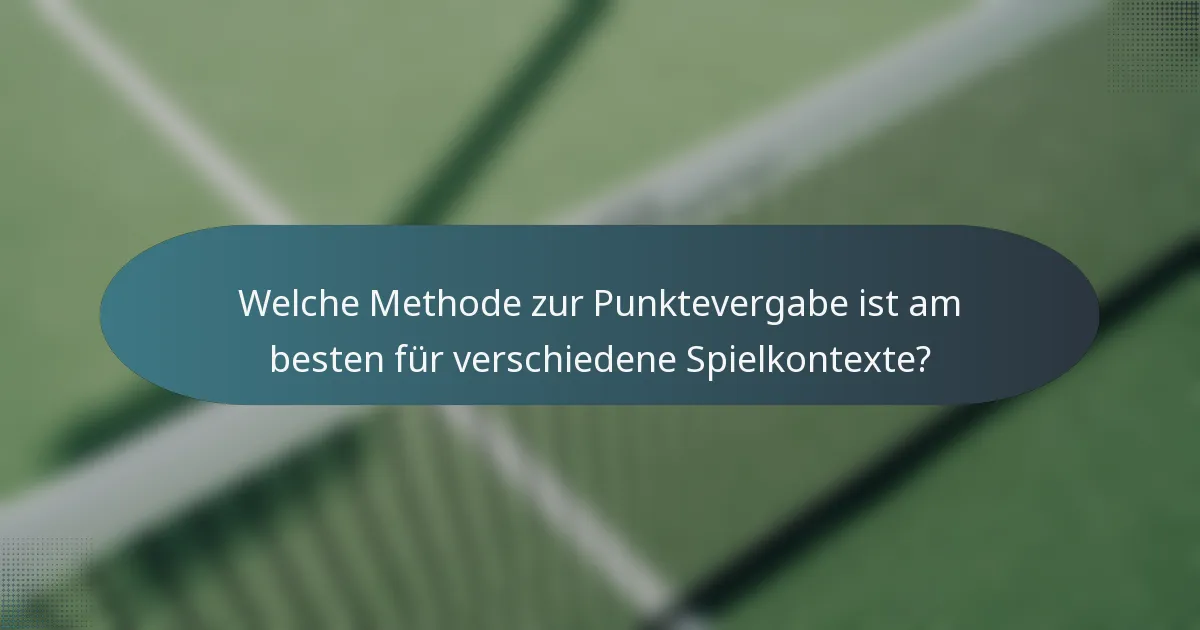 Welche Methode zur Punktevergabe ist am besten für verschiedene Spielkontexte?