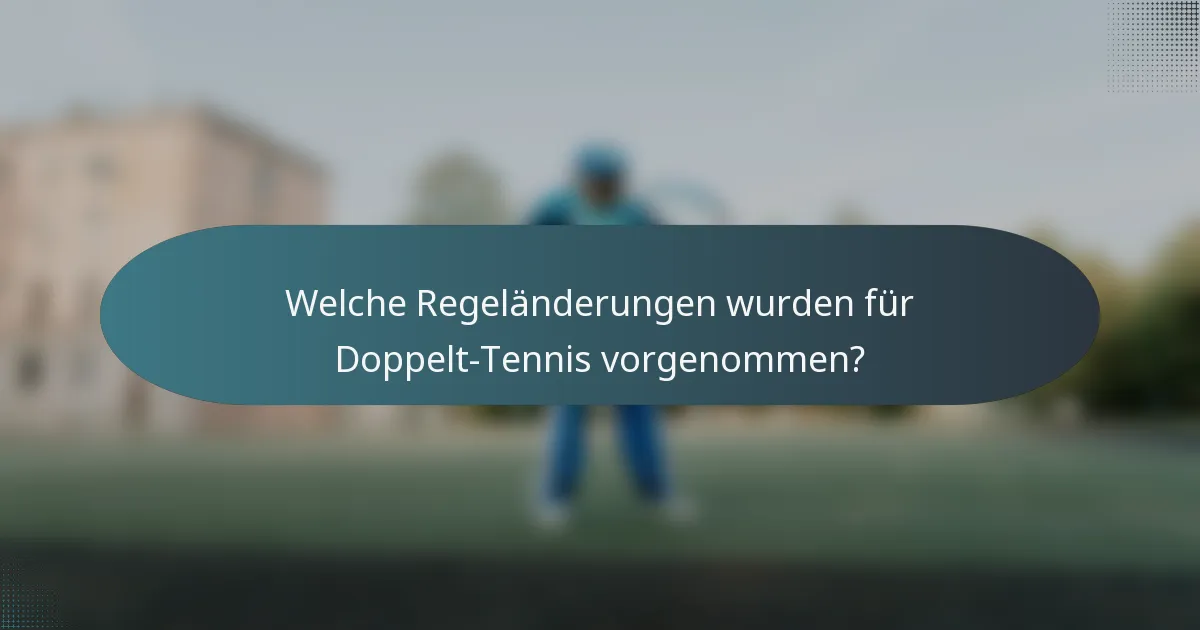 Welche Regeländerungen wurden für Doppelt-Tennis vorgenommen?