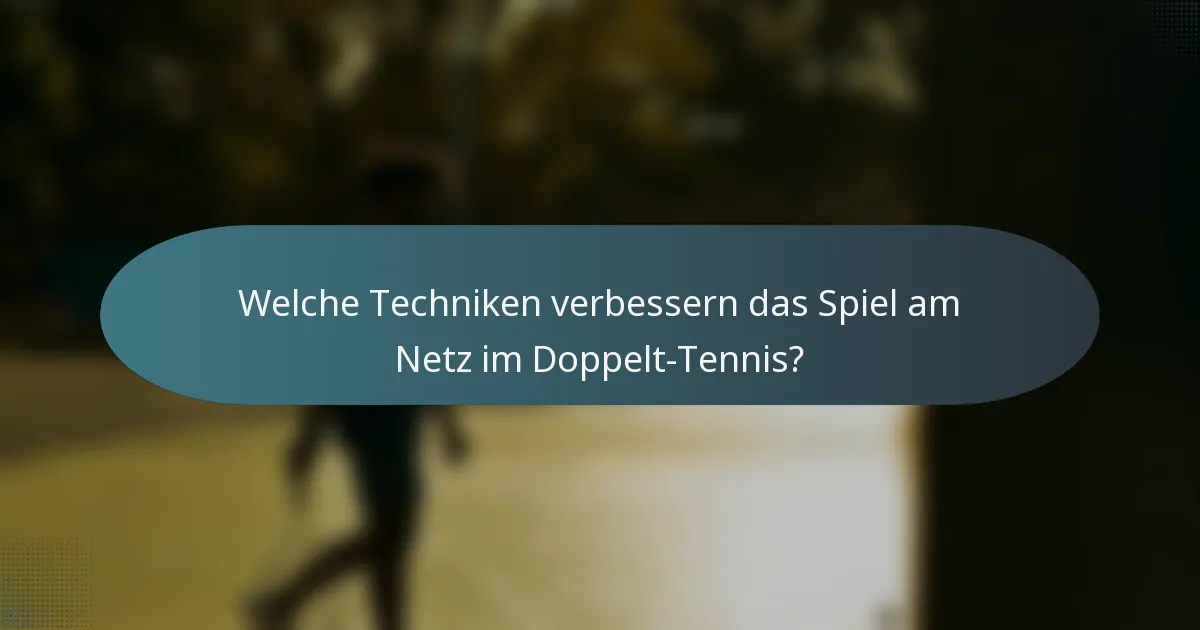 Welche Techniken verbessern das Spiel am Netz im Doppelt-Tennis?