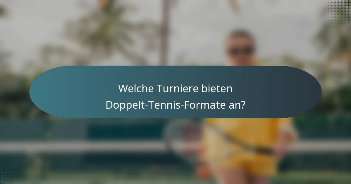 Welche Turniere bieten Doppelt-Tennis-Formate an?