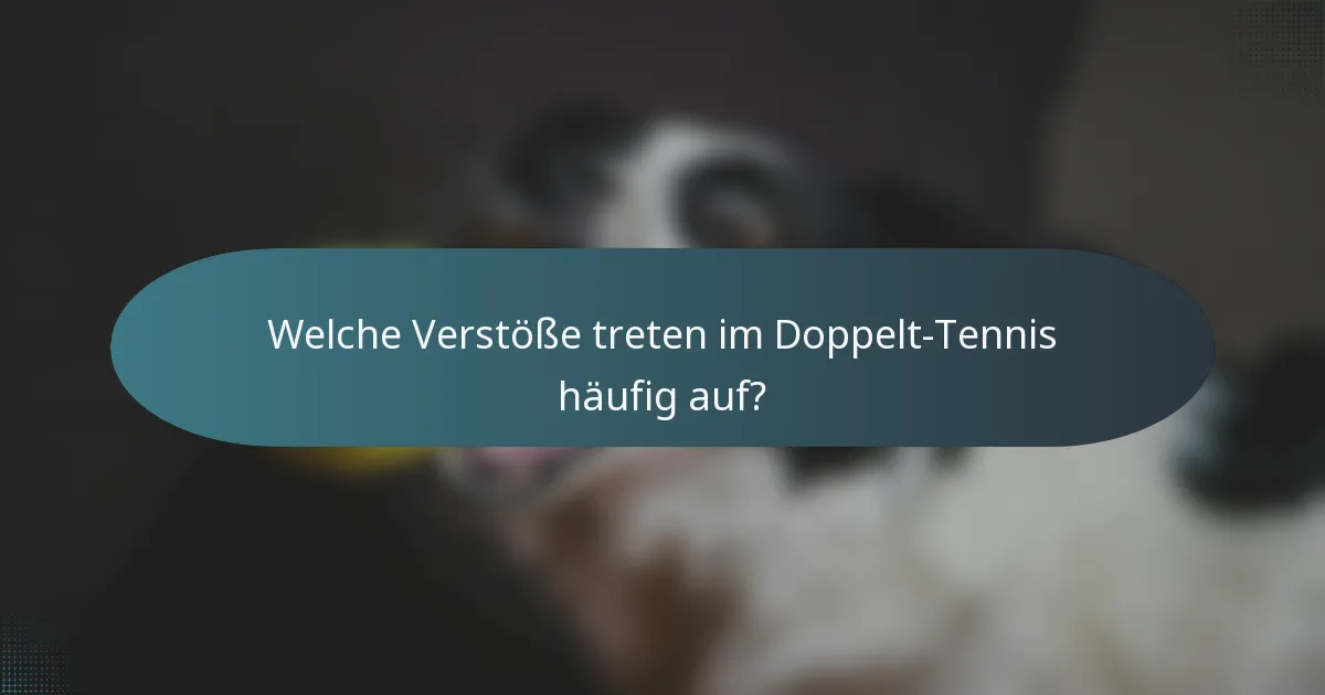 Welche Verstöße treten im Doppelt-Tennis häufig auf?