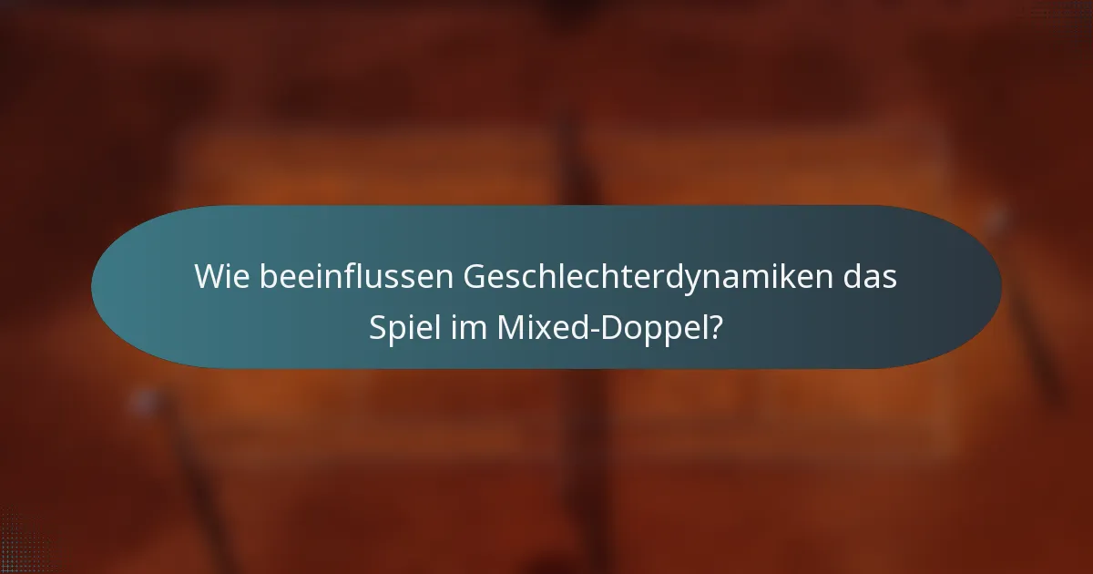 Wie beeinflussen Geschlechterdynamiken das Spiel im Mixed-Doppel?
