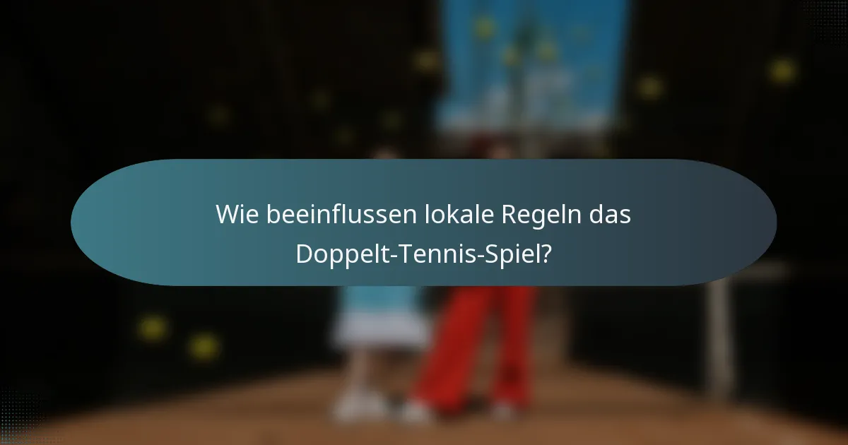 Wie beeinflussen lokale Regeln das Doppelt-Tennis-Spiel?