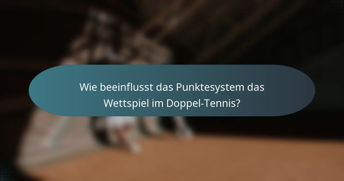 Wie beeinflusst das Punktesystem das Wettspiel im Doppel-Tennis?