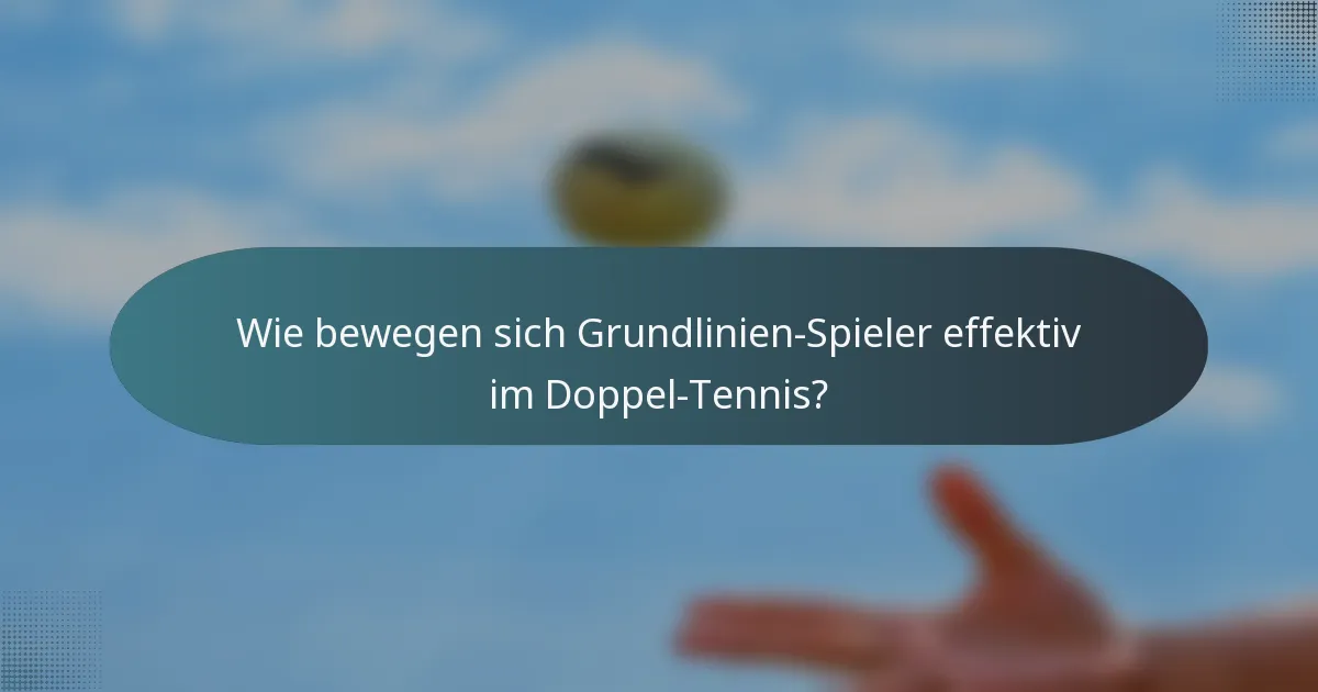 Wie bewegen sich Grundlinien-Spieler effektiv im Doppel-Tennis?