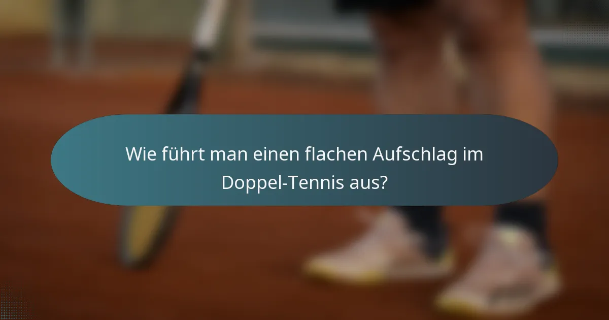 Wie führt man einen flachen Aufschlag im Doppel-Tennis aus?