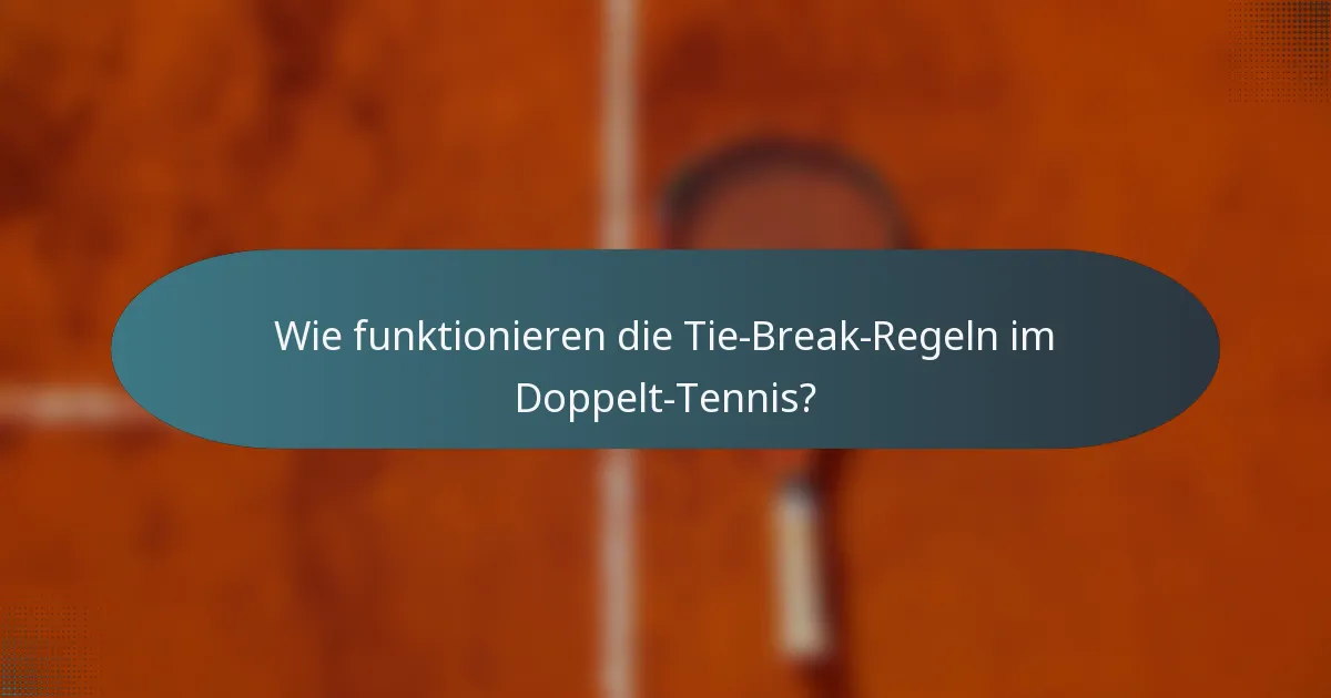 Wie funktionieren die Tie-Break-Regeln im Doppelt-Tennis?