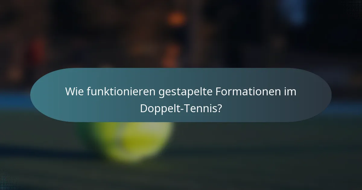 Wie funktionieren gestapelte Formationen im Doppelt-Tennis?