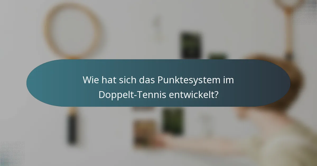 Wie hat sich das Punktesystem im Doppelt-Tennis entwickelt?