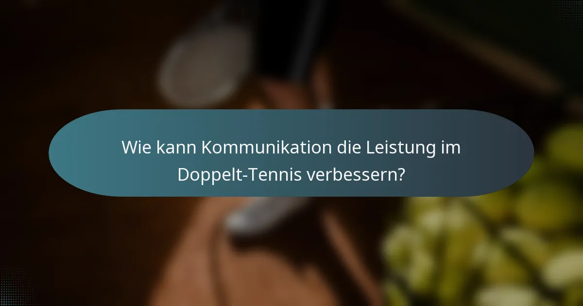 Wie kann Kommunikation die Leistung im Doppelt-Tennis verbessern?