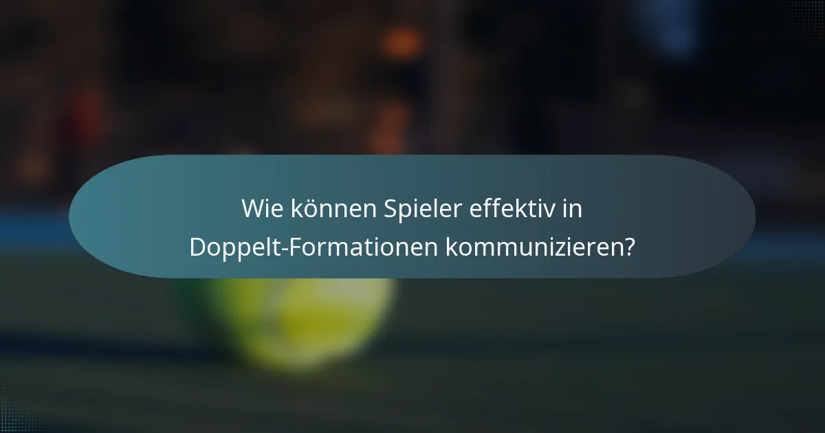 Wie können Spieler effektiv in Doppelt-Formationen kommunizieren?