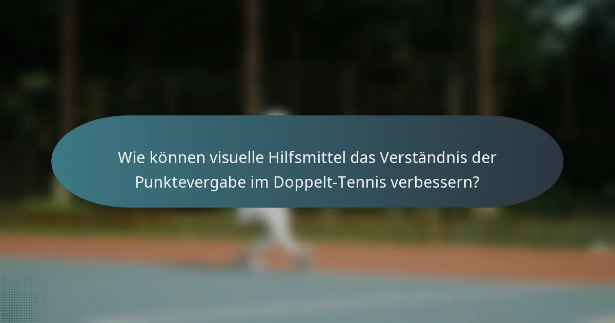 Wie können visuelle Hilfsmittel das Verständnis der Punktevergabe im Doppelt-Tennis verbessern?