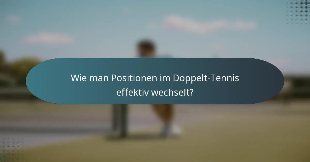 Wie man Positionen im Doppelt-Tennis effektiv wechselt?