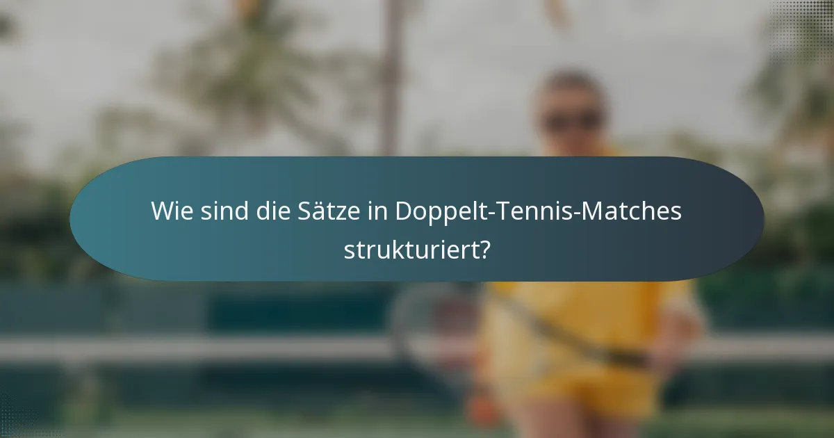 Wie sind die Sätze in Doppelt-Tennis-Matches strukturiert?