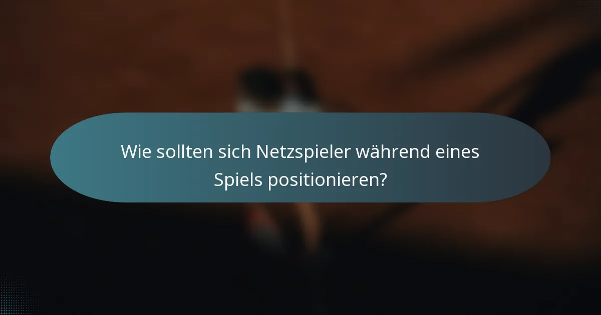 Wie sollten sich Netzspieler während eines Spiels positionieren?