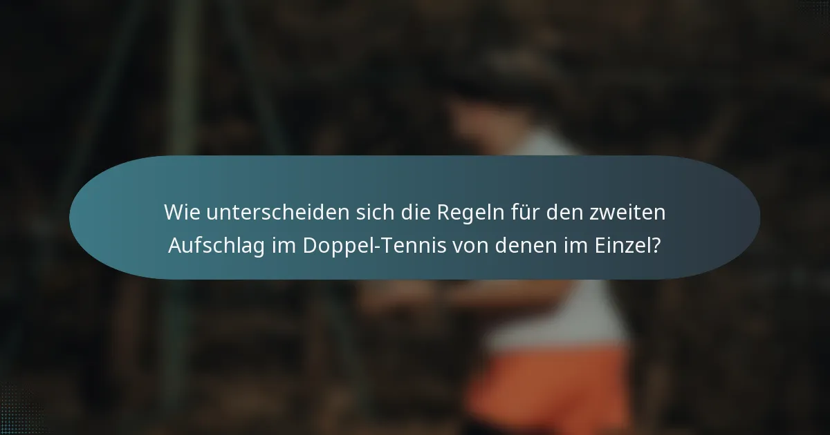 Wie unterscheiden sich die Regeln für den zweiten Aufschlag im Doppel-Tennis von denen im Einzel?