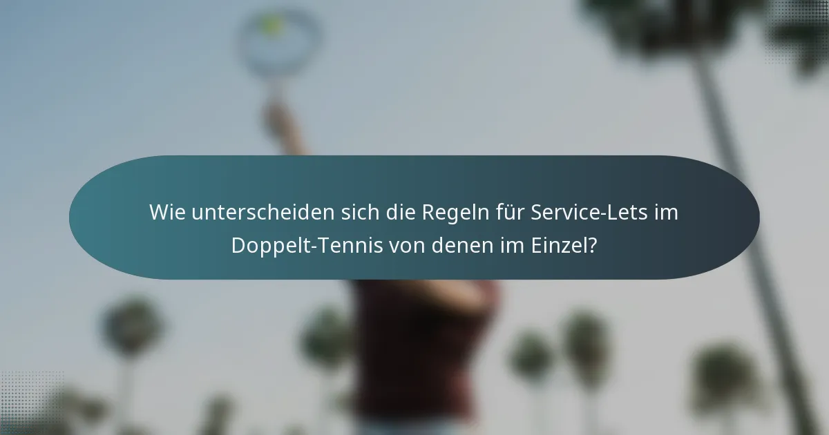 Wie unterscheiden sich die Regeln für Service-Lets im Doppelt-Tennis von denen im Einzel?