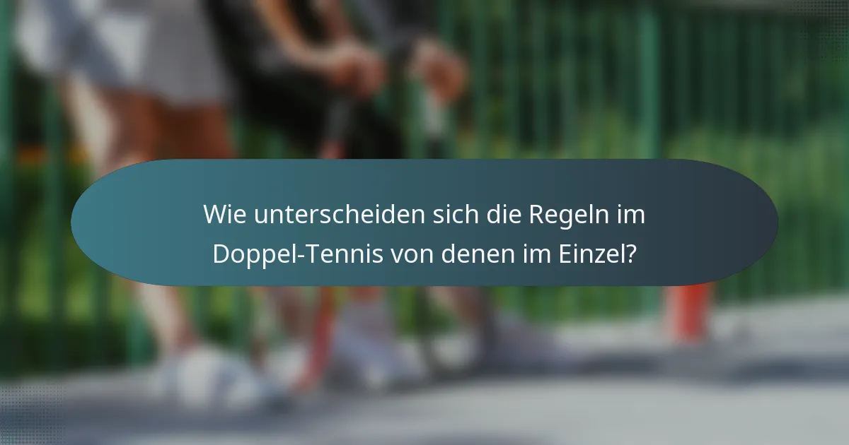 Wie unterscheiden sich die Regeln im Doppel-Tennis von denen im Einzel?