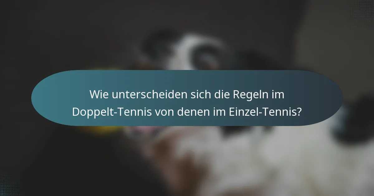 Wie unterscheiden sich die Regeln im Doppelt-Tennis von denen im Einzel-Tennis?