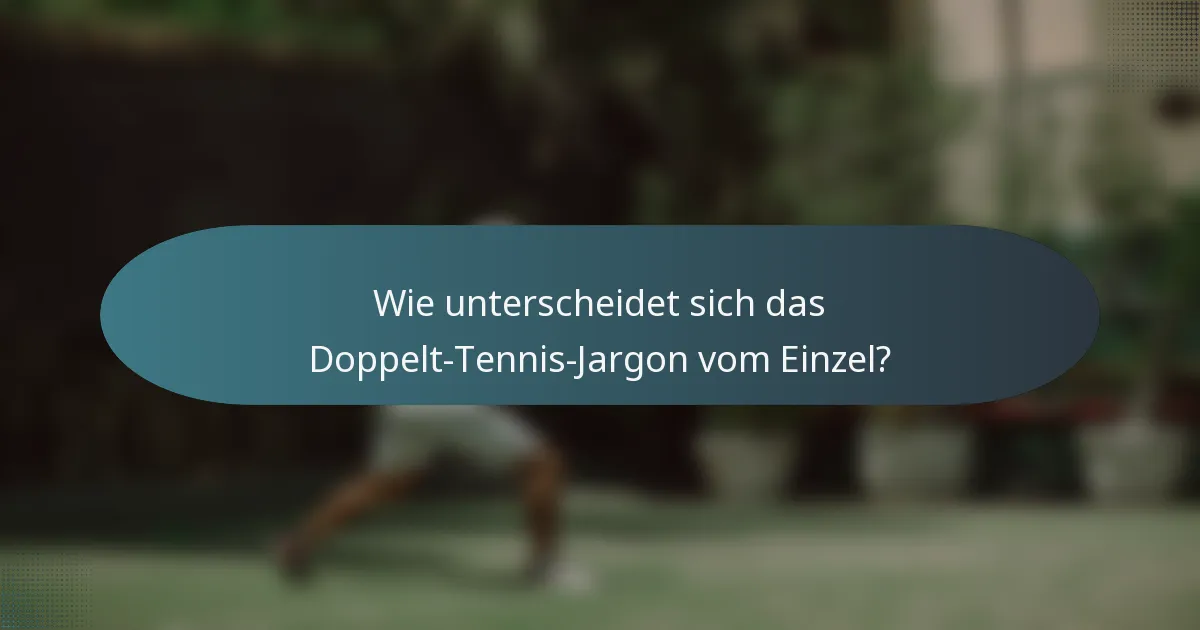 Wie unterscheidet sich das Doppelt-Tennis-Jargon vom Einzel?