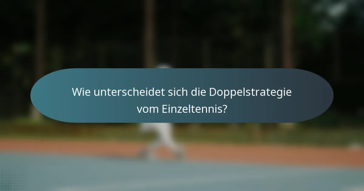 Wie unterscheidet sich die Doppelstrategie vom Einzeltennis?