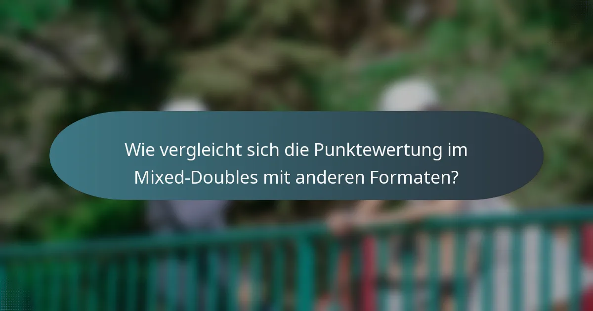 Wie vergleicht sich die Punktewertung im Mixed-Doubles mit anderen Formaten?