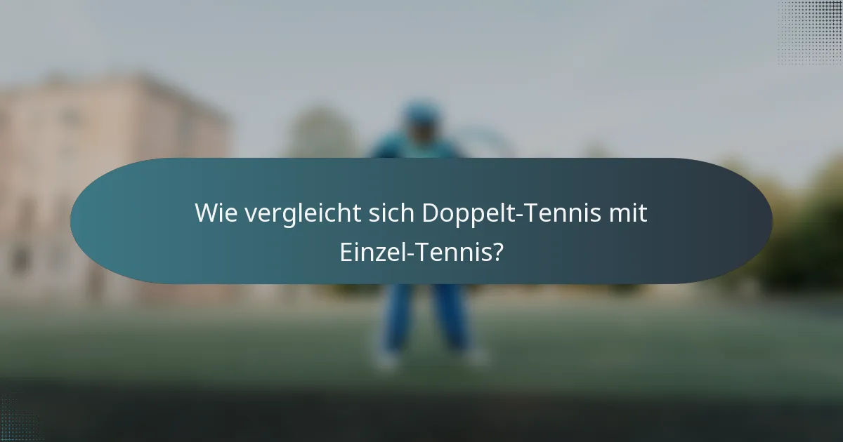 Wie vergleicht sich Doppelt-Tennis mit Einzel-Tennis?