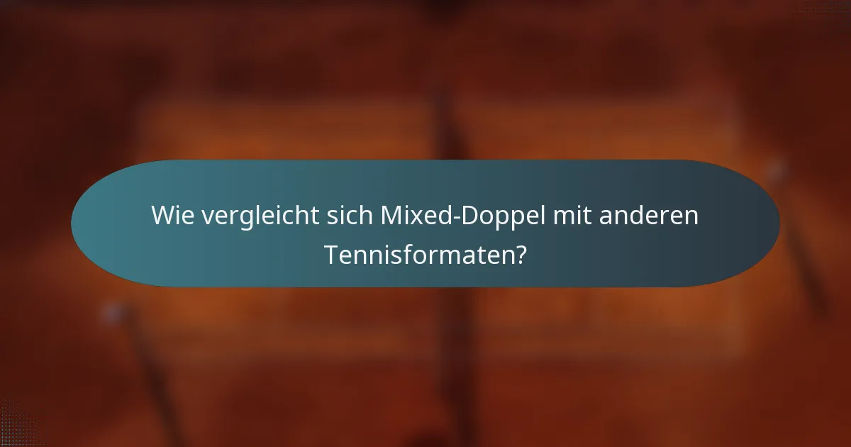 Wie vergleicht sich Mixed-Doppel mit anderen Tennisformaten?