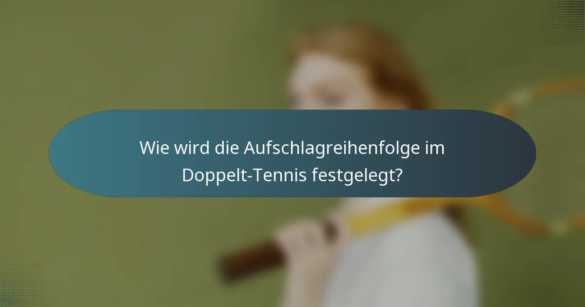 Wie wird die Aufschlagreihenfolge im Doppelt-Tennis festgelegt?